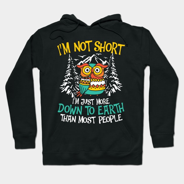 I'm Not Short I'm Just More Down To Earth - Owl Hoodie by AngelBeez29